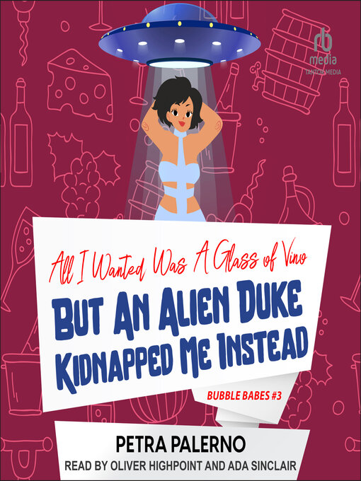 Title details for All I Wanted Was a Glass of Vino But an Alien Duke Kidnapped Me Instead by Petra Palerno - Wait list